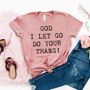 #21021 - Screen Print Transfer Ready to Press - GOD I LET GO DO YOUR THANG